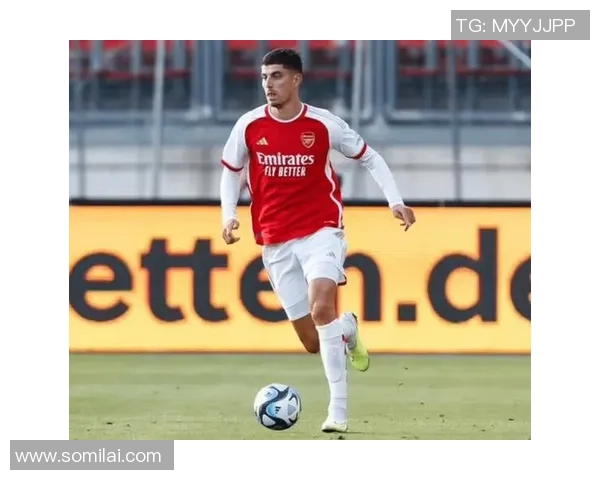 哈弗茨闪耀球场英姿勃发 专注进攻与技巧展现无限潜力